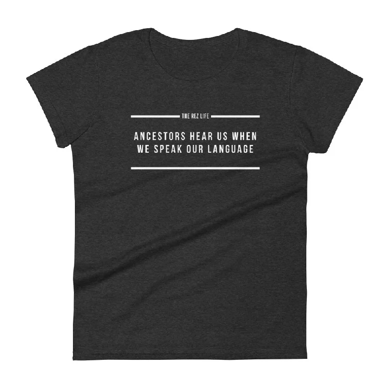 Ancestors Hear Us When We Speak Our Language Women's Tee