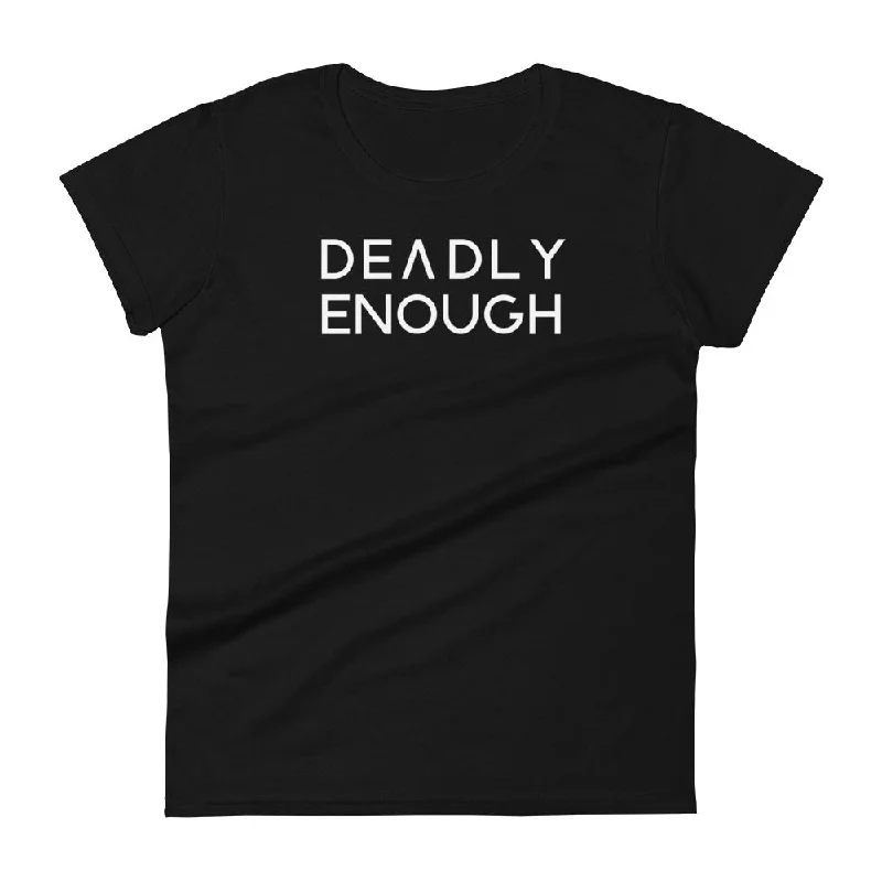 Deadly Enough Women's Tee