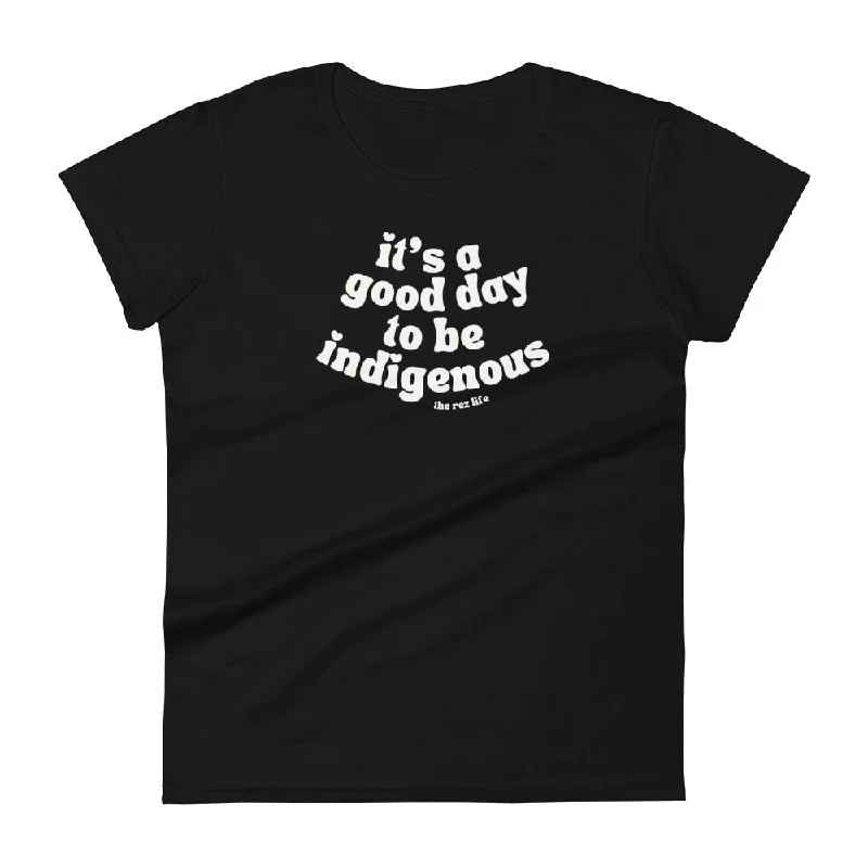 It's A Good Day To Be Indigenous (Everyday) Women's Tee