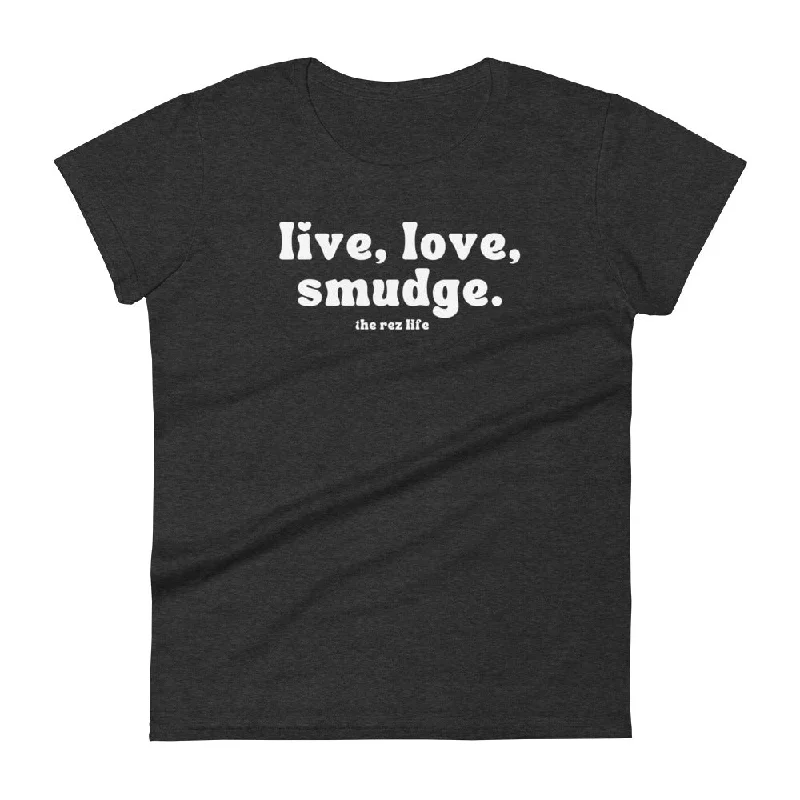 This Is The Way to Live, Love, Smudge! Women's Tee